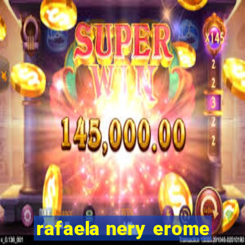 rafaela nery erome